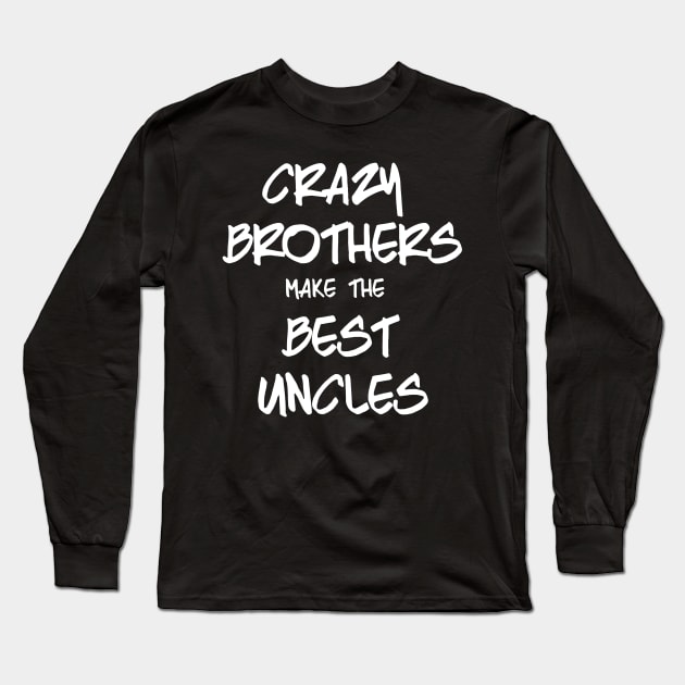 Crazy brothers make the best uncles Long Sleeve T-Shirt by Lisylou